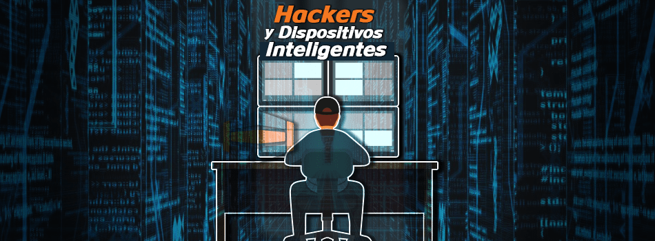 Hackers y los dispositivos inteligentes