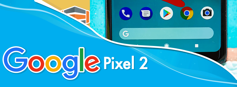 Google, fiel a su continua innovación nos presenta PIXEL 2
