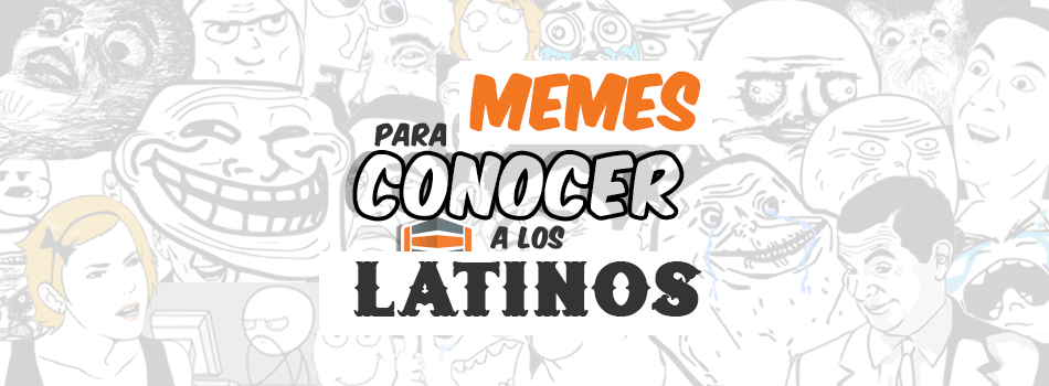 Memes para conocer a los latinos